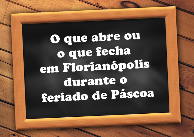 o que abre e fecha florianópolis